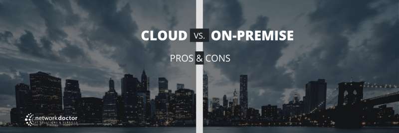 Pros and Cons between Cloud and On-Premise Solutions